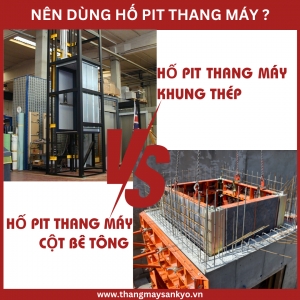 Nên Chọn Xây Dựng Hố Pit Thang Máy Khung Thép Hay Cột Bê Tông?